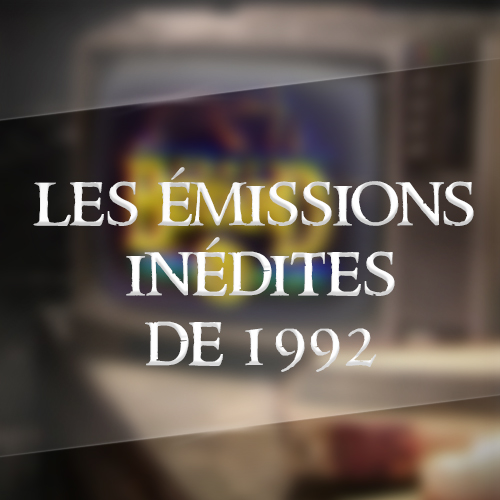 Les émissions inédites de 1992